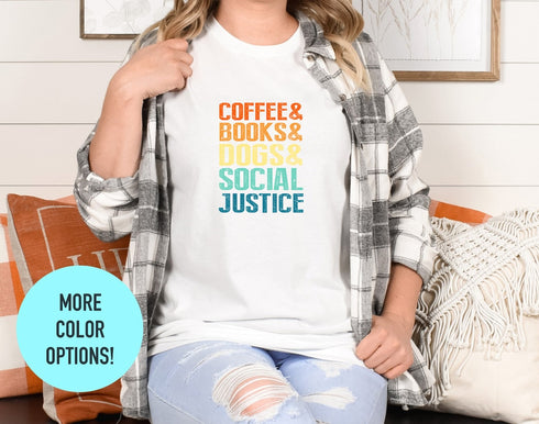 Coffee Books Dogs T-shirt, Social Justice T-shirt, Dog Dad Shirt, Dog Dad Gift, Books Lover Shirt, Gift For Dog Lover, Funny Dog T-shirt